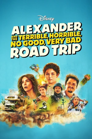 Alexander và Chuyến Đi Tồi Tệ, Kinh Khủng, Chán Nản, Bực Bội Alexander and the Terrible, Horrible, No Good, Very Bad Road Trip