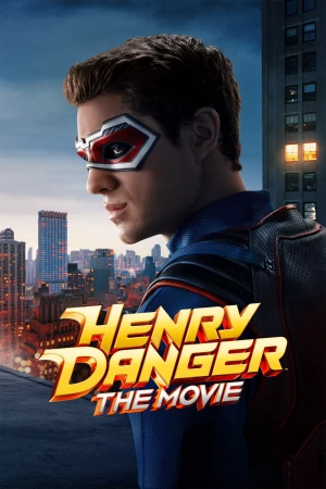Henry Danger: Bản Điện Ảnh Henry Danger: The Movie