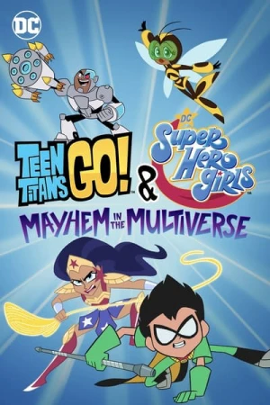 Teen Titans Go! & Các nữ siêu anh hùng DC: Mayhem trong Đa vũ trụ Teen Titans Go! & DC Super Hero Girls: Mayhem in the Multiverse
